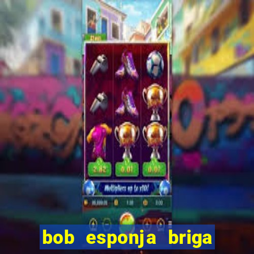 bob esponja briga nos corais